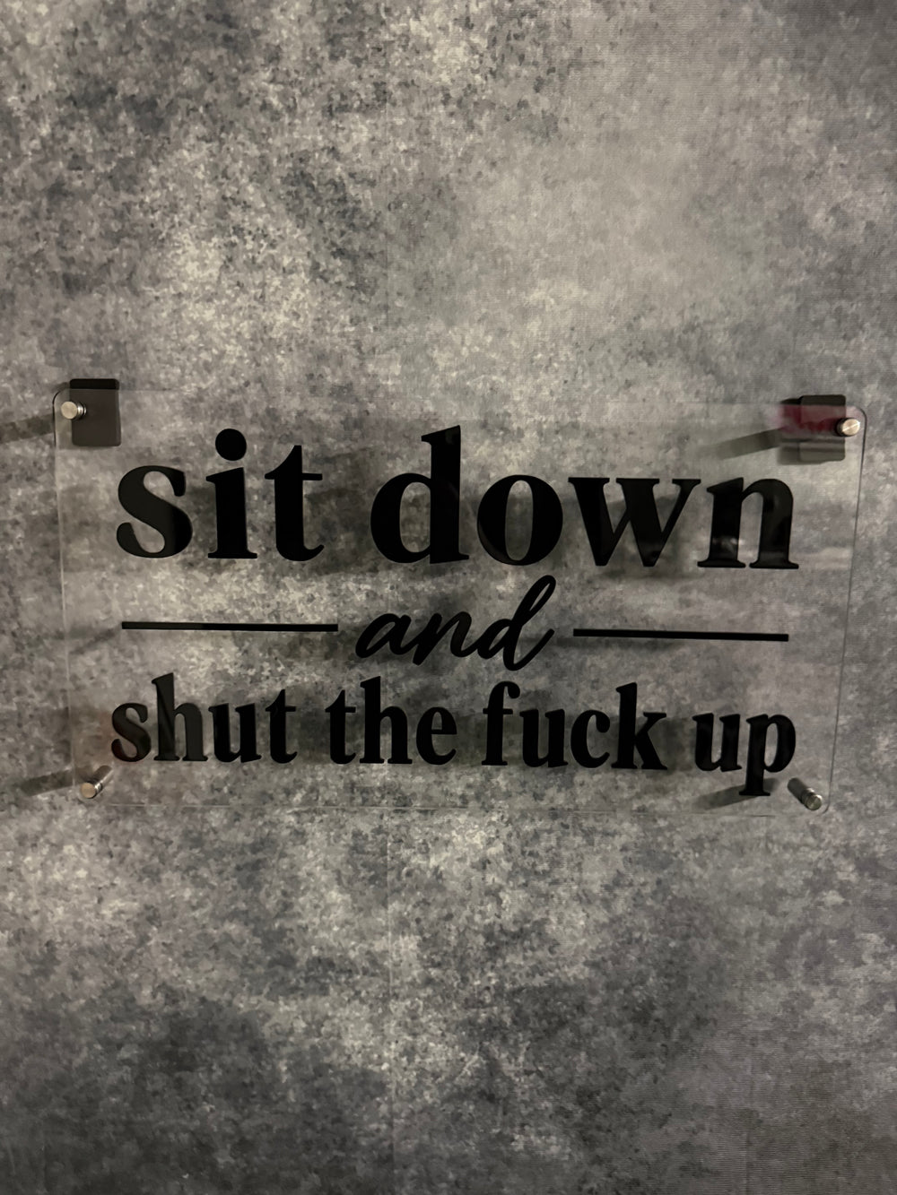 SIT DOWN AND SHUT THE FU*K UP Acrylic Wall Sign