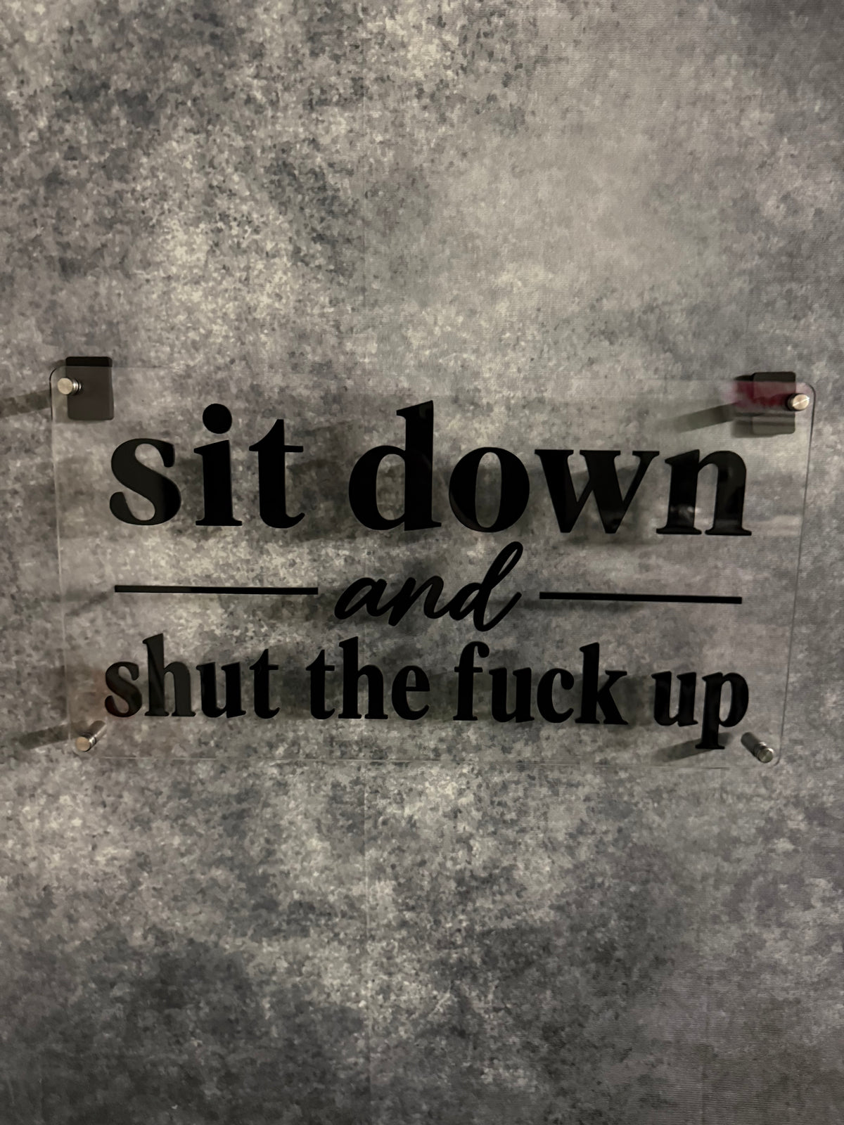 SIT DOWN AND SHUT THE FU*K UP Acrylic Wall Sign